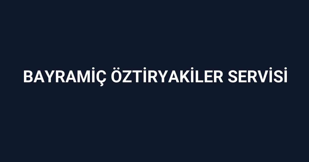 Bayramiç Öztiryakiler Servisi
